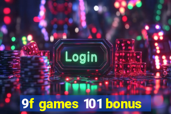 9f games 101 bonus